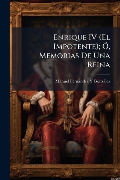 Enrique IV (El Impotente); Ã Enrique IV (El Impotente); Ã