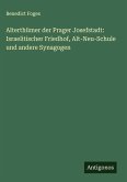 Alterthümer der Prager Josefstadt: Israelitischer Friedhof, Alt-Neu-Schule und andere Synagogen
