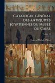 Catalogue gÃ(c)nÃ(c)ral des antiquitÃ(c)s Ã(c)gyptiennes du MusÃ(c)e du Caire Catalogue gÃ(c)nÃ(c)ral des antiquitÃ(c)s Ã(c)gyptiennes du MusÃ(c)e du Caire