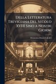 Della Letteratura Trevigiana Del Secolo XVIII Sino a Nostri Giorni Della Letteratura Trevigiana Del Secolo XVIII Sino a Nostri Giorni