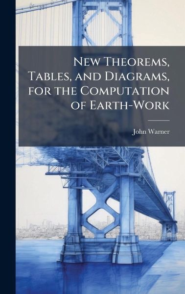 New Theorems, Tables, and Diagrams, for the Computation of Earth-Work New Theorems, Tables, and Diagrams, for the Computation of Earth-Work