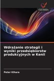 Wdra¿anie strategii i wyniki przedsi¿biorstw produkcyjnych w Kenii Wdra¿anie strategii i wyniki przedsi¿biorstw produkcyjnych w Kenii