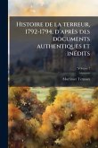 Histoire de la terreur, 1792-1794, d'après des documents authentiques et inÃ(c)dits
