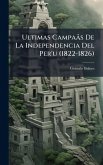 Ultimas CampaÃ£s De La Independencia Del Per'u (1822-1826)