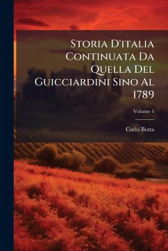 Storia D'italia Continuata Da Quella Del Guicciardini Sino Al 1789 - Botta, Carlo