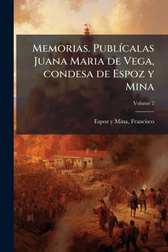 Cover Memorias. PublÃ-calas Juana Maria de Vega, condesa de Espoz y Mina