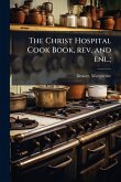 The Christ Hospital Cook Book, rev. and enl.; The Christ Hospital Cook Book, rev. and enl.;