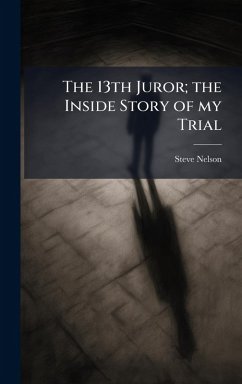 Cover The 13th Juror; the Inside Story of my Trial