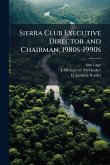 Sierra Club Executive Director and Chairman, 1980s-1990s Sierra Club Executive Director and Chairman, 1980s-1990s