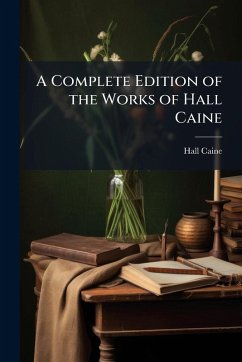 A Complete Edition of the Works of Hall Caine - Caine, Hall