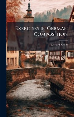 Exercises in German Composition - Kaiser, Richard Exercises in German Composition - Kaiser, Richard
