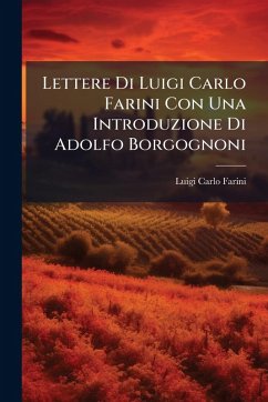 Cover Lettere Di Luigi Carlo Farini Con Una Introduzione Di Adolfo Borgognoni
