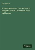 Untersuchungen zur Geschichte und Religion der alten Germanen n Asien und Europa