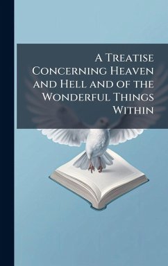 Cover A Treatise Concerning Heaven and Hell and of the Wonderful Things Within