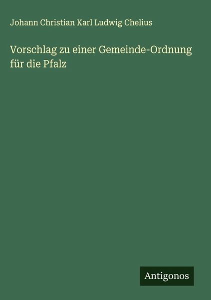 Vorschlag zu einer Gemeinde-Ordnung für die Pfalz Vorschlag zu einer Gemeinde-Ordnung für die Pfalz