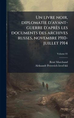Un livre noir, diplomatie d'avant-guerre d'après les documents des archives russes, novembre 1910-juillet 1914 - Marchand, Renã(c); Izvol'skii, Aleksandr Petrovich