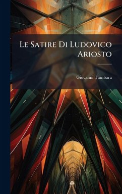 Le Satire Di Ludovico Ariosto - Tambara, Giovanni Le Satire Di Ludovico Ariosto - Tambara, Giovanni