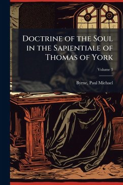 Doctrine of the Soul in the Sapientiale of Thomas of York - Michael, Byrne Paul