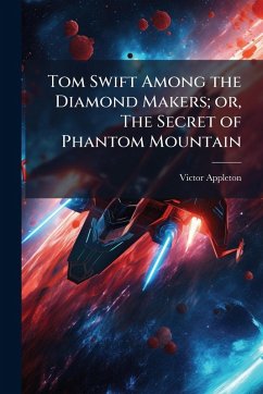 Cover Tom Swift Among the Diamond Makers; or, The Secret of Phantom Mountain