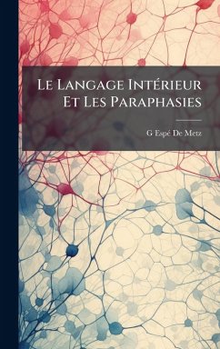 Le Langage IntÃ(c)rieur Et Les Paraphasies - de Metz, G Espã(c)