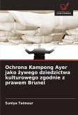 Ochrona Kampong Ayer jako ¿ywego dziedzictwa kulturowego zgodnie z prawem Brunei Ochrona Kampong Ayer jako ¿ywego dziedzictwa kulturowego zgodnie z prawem Brunei