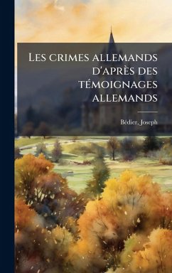 Cover Les crimes allemands d'après des tÃ(c)moignages allemands