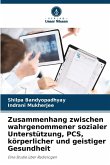 Zusammenhang zwischen wahrgenommener sozialer Unterstützung, PCS, körperlicher und geistiger Gesundheit Zusammenhang zwischen wahrgenommener sozialer Unterstützung, PCS, körperlicher und geistiger Gesundheit