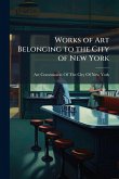 Works of Art Belonging to the City of New York Works of Art Belonging to the City of New York