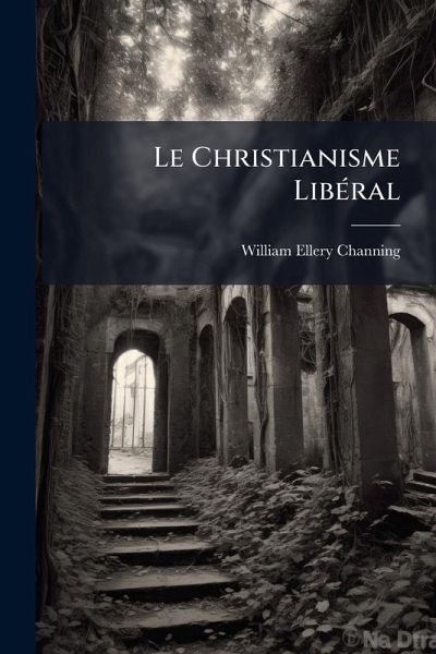 Le Christianisme LibÃ(c)ral Le Christianisme LibÃ(c)ral