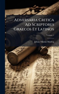 Adversaria Critica Ad Scriptores Graecos Et Latinos - Madvig, Johan Nikolai