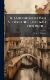 De Landgrenzen Van Nederland I (Tot Aan Den Rijn) ...