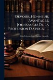 Devoirs, Honneur, Avantages, Jouissances De La Profession D'avocat ... Devoirs, Honneur, Avantages, Jouissances De La Profession D'avocat ...