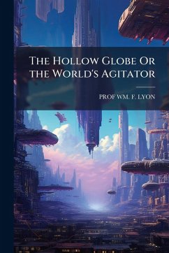 The Hollow Globe Or the World's Agitator - Lyon