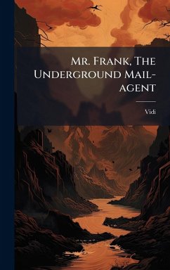 Cover Mr. Frank, The Underground Mail-agent