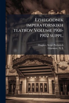 Ezhegodnik imperatorskikh teatrov Volume 1901-1902 suppl. - L, Glazunov N