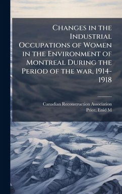 Cover Changes in the Industrial Occupations of Women in the Environment of Montreal During the Period of the war, 1914-1918