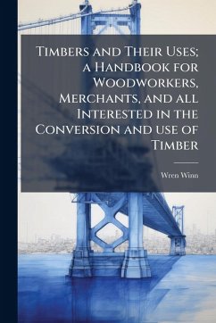 Cover Timbers and Their Uses; a Handbook for Woodworkers, Merchants, and all Interested in the Conversion and use of Timber