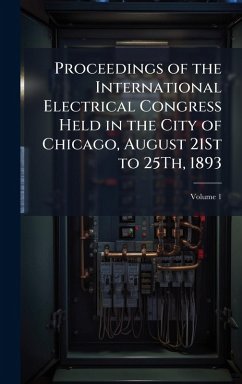 Cover Proceedings of the International Electrical Congress Held in the City of Chicago, August 21St to 25Th, 1893