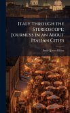Italy Through the Stereoscope; Journeys in an About Italian Cities Italy Through the Stereoscope; Journeys in an About Italian Cities