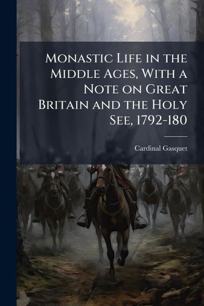 Monastic Life in the Middle Ages, With a Note on Great Britain and the Holy See, 1792-180