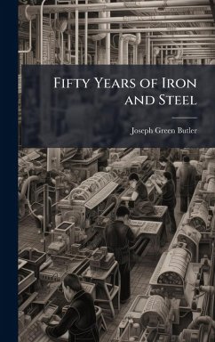 Fifty Years of Iron and Steel - Butler, Joseph Green