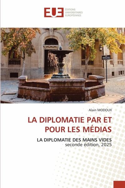 LA DIPLOMATIE PAR ET POUR LES MÉDIAS LA DIPLOMATIE PAR ET POUR LES MÉDIAS