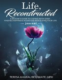 Life Reconstructed A Widow's Guide to Coping With Grief, Finding Happiness Again and Rebuilding Your Life Journal