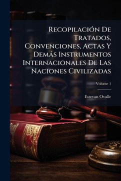 RecopilaciÃ3n De Tratados, Convenciones, Actas Y Demàs Instrumentos Internacionales De Las Naciones Civilizadas - Ovalle, Estevan