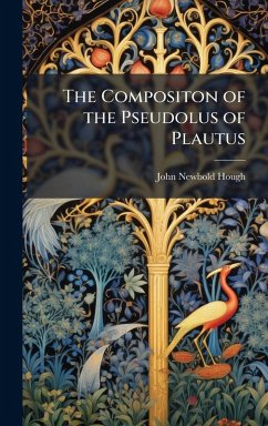 The Compositon of the Pseudolus of Plautus - Hough, John Newbold