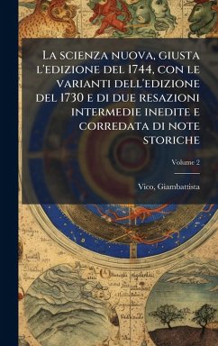 La scienza nuova, giusta l'edizione del 1744, con le varianti dell'edizione del 1730 e di due resazioni intermedie inedite e corredata di note storiche - Vico, Giambattista La scienza nuova, giusta l'edizione del 1744, con le varianti dell'edizione del 1730 e di due resazioni intermedie inedite e corredata di note storiche - Vico, Giambattista