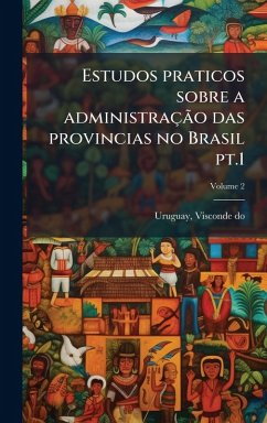 Cover Estudos praticos sobre a administraçÃ£o das provincias no Brasil pt.1