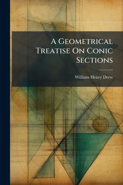 A Geometrical Treatise On Conic Sections - Drew, William Henry