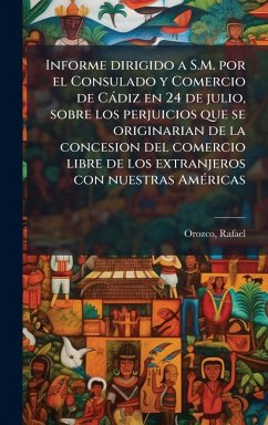 Cover Informe dirigido a S.M. por el Consulado y Comercio de Càdiz en 24 de julio, sobre los perjuicios que se originarian de la concesion del comercio libre de los extranjeros con nuestras AmÃ(c)ricas