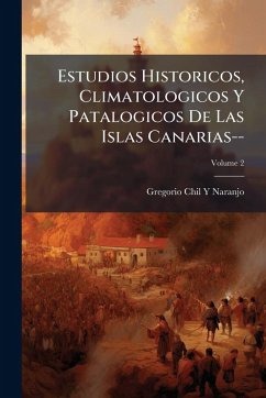 Cover Estudios Historicos, Climatologicos Y Patalogicos De Las Islas Canarias--